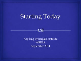Aspiring Principals Institute
WRESA
September 2014
 
