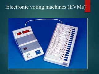 Electronic voting machines (EVMs)
 