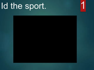 1Id the sport.
 