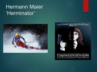 Hermann Maier
‘Herminator’
 