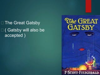  The Great Gatsby
 ( Gatsby will also be
accepted )
 