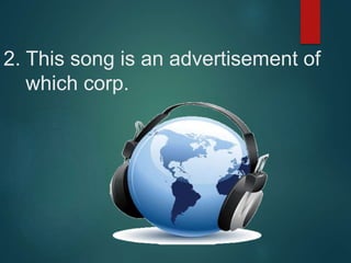2. This song is an advertisement of
which corp.
 