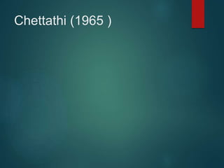 Chettathi (1965 )
 