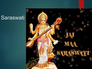Saraswati
 