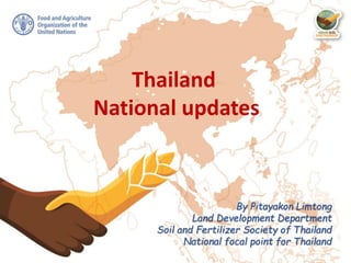 6th Asian Soil Partnership MEETING | 4-5 February 2021
Thailand
National updates
By Pitayakon Limtong
Land Development Department
Soil and Fertilizer Society of Thailand
National focal point for Thailand
 