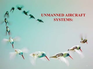 UNMANNED AIRCRAFT
SYSTEMS:
1
 