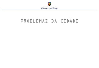 PROBLEMAS DA CIDADE
 