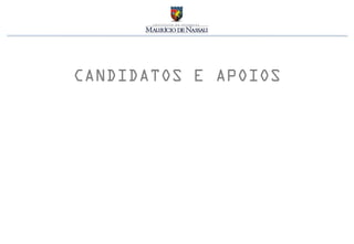 CANDIDATOS E APOIOS
 