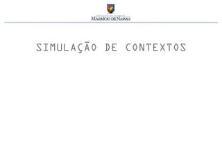 SIMULAÇÃO DE CONTEXTOS
 