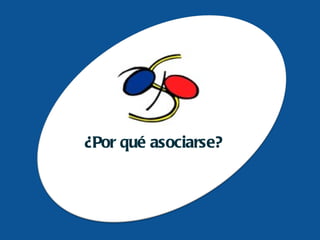 ¿Por qué asociarse? 