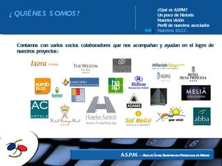 ¿Qué es ASPM? Un poco de historia Nuestra visión Perfil de nuestros asociados Nuestros SS.CC. Contamos con varios socios colaboradores que nos acompañan y ayudan en el logro de nuestros proyectos: ¿QUIÉNES SOMOS? 