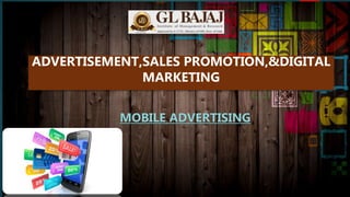 MOBILE ADVERTISING
ADVERTISEMENT,SALES PROMOTION,&DIGITAL
MARKETING
 