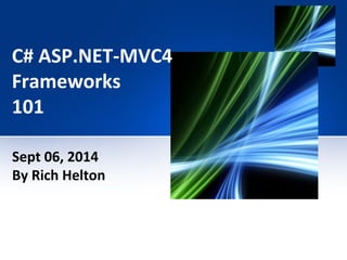 C# ASP.NET-MVC4 
Frameworks 
101 
Sept 06, 2014 
By Rich Helton 
 