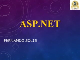 ASP.NET
FERNANDO SOLIS
 