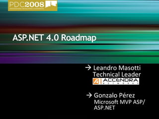  Leandro Masotti
  Technical Leader

 Gonzalo Pérez
  Microsoft MVP
  ASP/ASP.NET
 