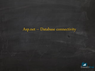 Asp.net – Database connectivity
 