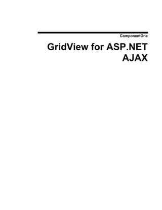 ComponentOne


GridView for ASP.NET
               AJAX
 