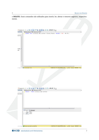 7

B ANCO DE D ADOS

e DELETE. Esses comandos são utilizados para inserir, ler, alterar e remover registros, respectivamente.

www.facebook.com/k19treinamentos

7

 
