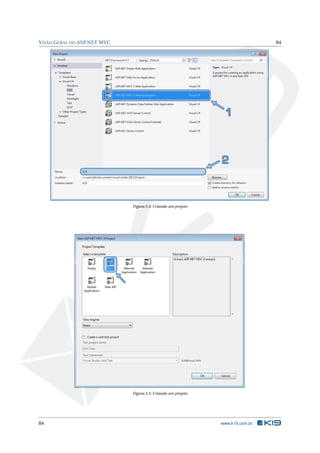 V ISÃO G ERAL DO ASP.NET MVC

84

Figura 5.4: Criando um projeto

Figura 5.5: Criando um projeto

84

www.k19.com.br

 