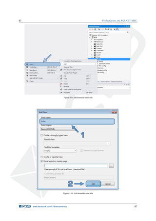 87

V ISÃO G ERAL DO ASP.NET MVC

Figura 5.9: Adicionando uma tela

Figura 5.10: Adicionando uma tela

www.facebook.com/k19treinamentos

87

 