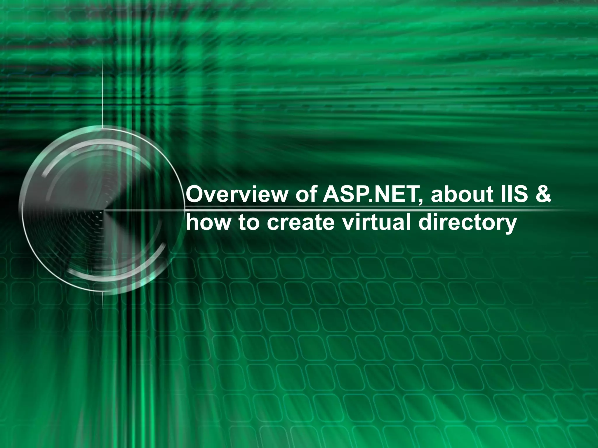 Overview of ASP.NET, about IIS & how to create virtual directory 