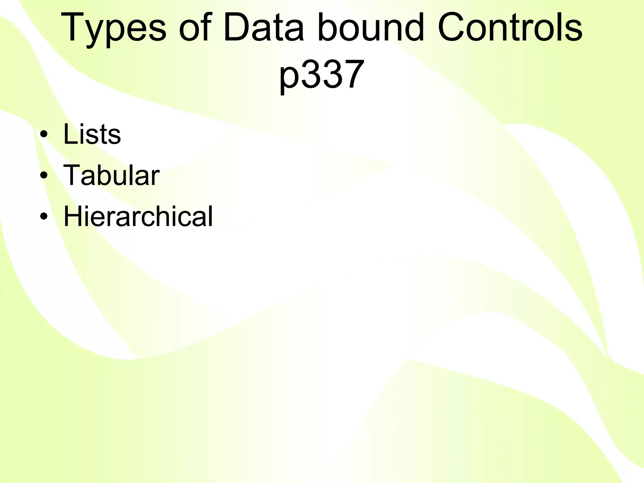 Types of Data bound Controls
             p337
• Lists
• Tabular
• Hierarchical
 