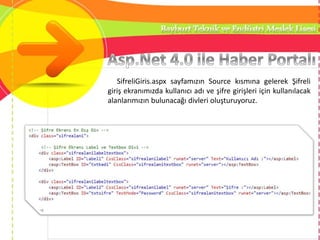 SifreliGiris.aspx sayfamızın Source kısmına gelerek Şifreli
giriş ekranımızda kullanıcı adı ve şifre girişleri için kullanılacak
alanlarımızın bulunacağı divleri oluşturuyoruz.
 