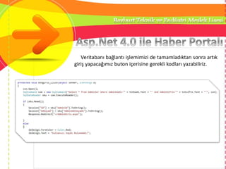 Veritabanı bağlantı işlemimizi de tamamladıktan sonra artık
giriş yapacağımız buton içerisine gerekli kodları yazabiliriz.
 