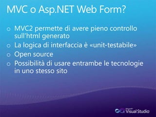 MVC o Asp.NET Web Form?<br />MVC2 permette di avere pieno controllo sull’html generato<br />La logica di interfaccia è «un...