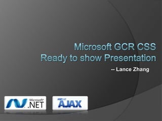 Microsoft GCR CSS Ready to showPresentation -- Lance Zhang 