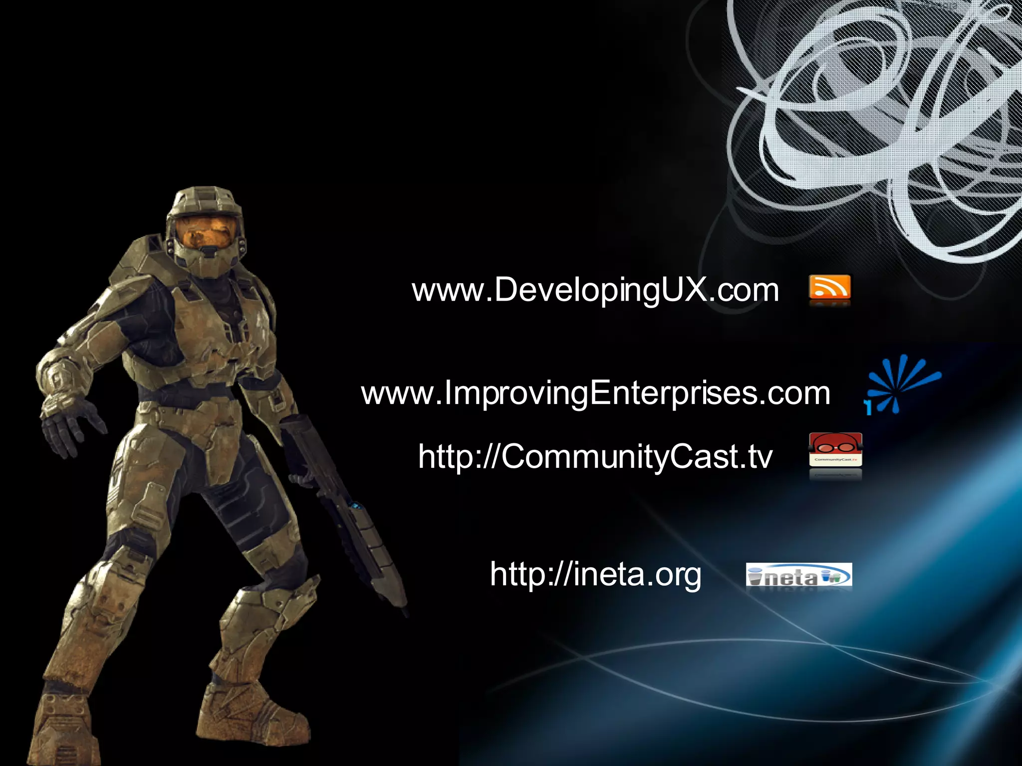 www.DevelopingUX.com www.ImprovingEnterprises.com http://CommunityCast.tv http://ineta.org 