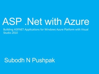Building ASP.NET Applications for Windows Azure Platform with Visual
Studio 2010
 