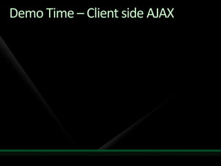 Demo Time – Client side AJAX
