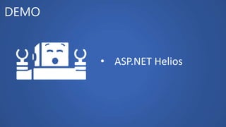 DEMO
• ASP.NET Helios
 