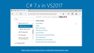 C# 7.x in VS2017
https://docs.microsoft.com/en-us/dotnet/csharp/whats-new/
 