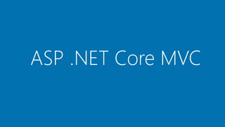 ASP .NET Core MVC
 