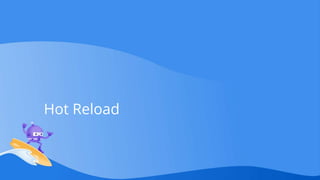 Hot Reload
 