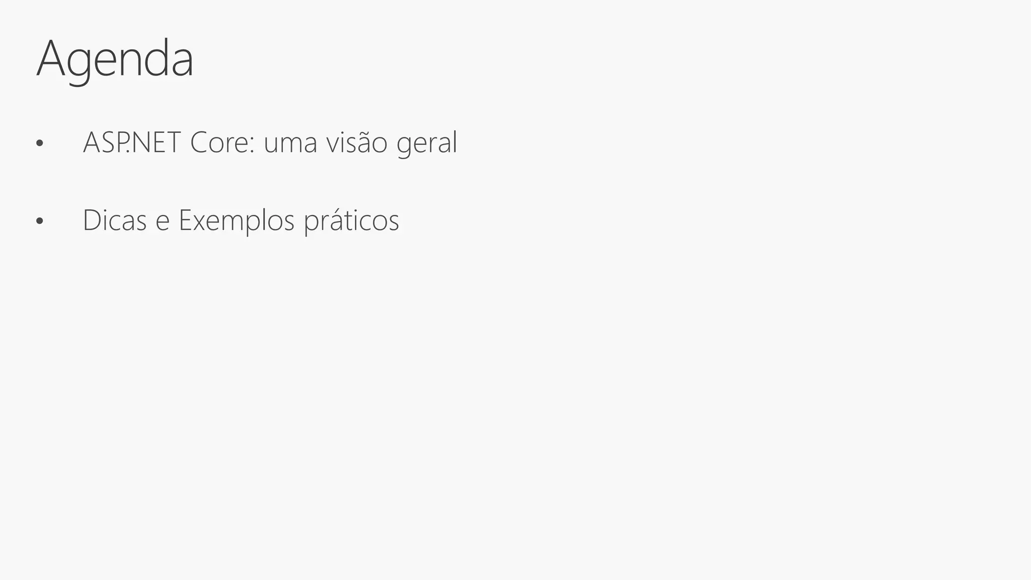 Agenda
• ASP.NET Core: uma visão geral
• Dicas e Exemplos práticos
 