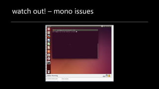 watch out! – mono issues
 