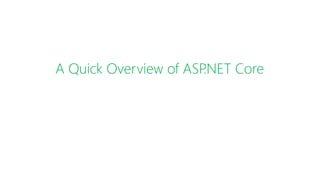 A Quick Overview of ASP.NET Core
 