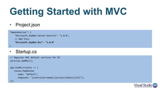 Web API Configuration
• Route configuration -> attribute-based routing
• Message handlers -> middleware pipeline
• Filters and Formatters -> startup.cs
services.AddMvc()
.AddXmlDataContractSerializerFormatters()
.AddMvcOptions(options =>
{
options.Filters.Add(new ValidatorFilterAttribute());
})
.AddJsonOptions(jsonOptions =>
{
jsonOptions.SerializerSettings.Formatting = Formatting.Indented;
});
 