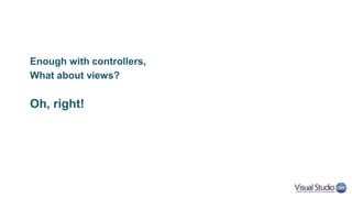 Flushing Content with Razor
• In ASP.NET <= 5, browser had to wait until Razor
rendered the entire page
• Razor now supports flushing, causing HTML to get
chunked (streamed)
– @await FlushAsync()
• Not supported when rendering layout sections
 