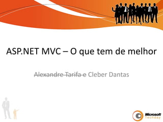 ASP.NET MVC – O que tem de melhor Alexandre Tarifa e Cleber Dantas 