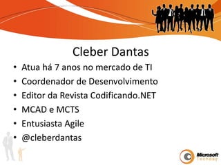 Cleber DantasAtua há 7 anos no mercado de TICoordenador de DesenvolvimentoEditor da Revista Codificando.NETMCAD e MCTSEntusiasta Agile@cleberdantas