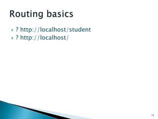    ? http://localhost/student
   ? http://localhost/




                                 15
 