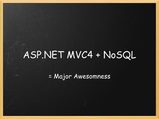 ASP.NET MVC4 + NoSQL = Major Awesomness 