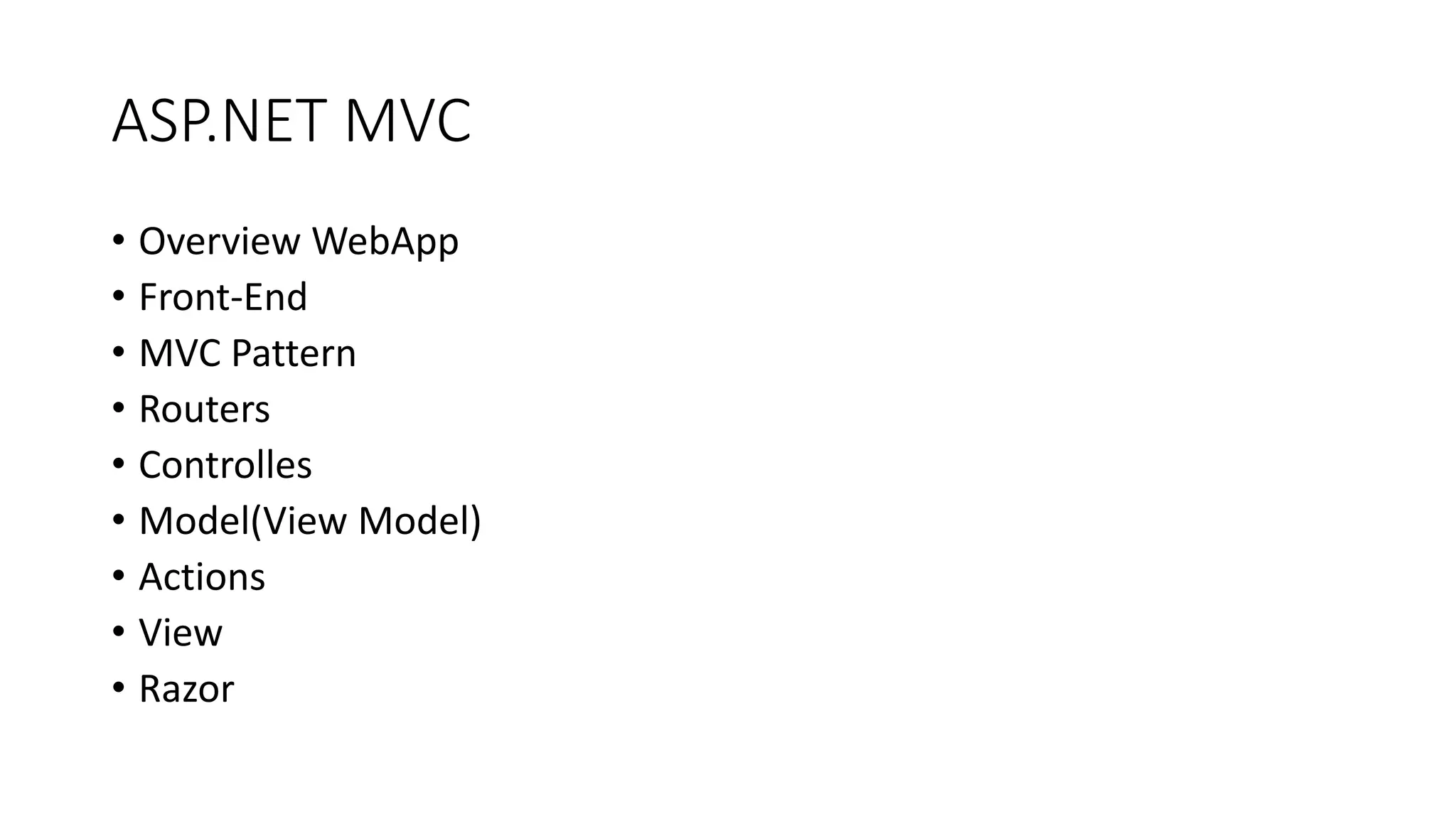 ASP.NET MVC • Overview WebApp • Front-End • MVC Pattern • Routers • Controlles • Model(View Model) • Actions • View • Razor 