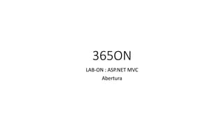 365ON
LAB-ON : ASP.NET MVC
Abertura
 