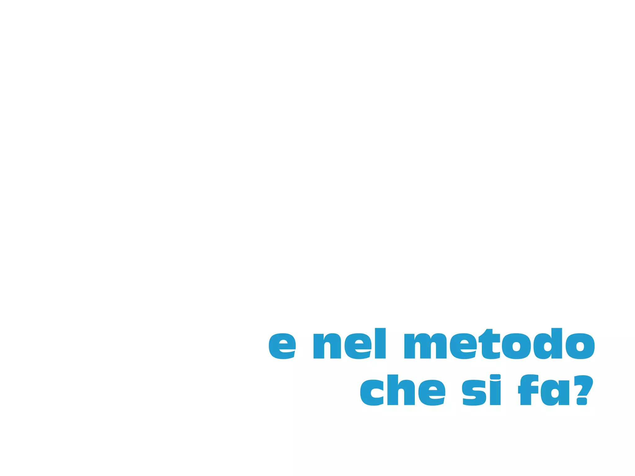 e nel metodo
    che si fa?
 