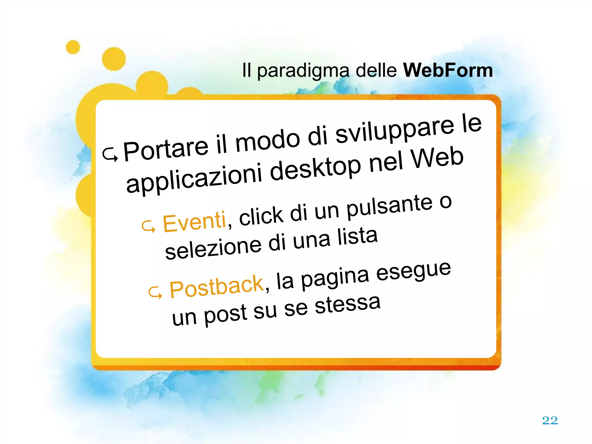Il paradigma delle WebForm




                             22
 